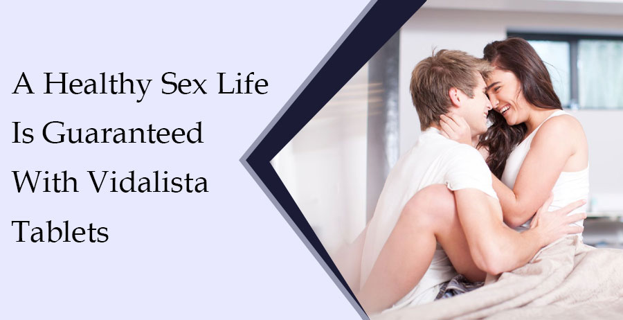 A healthy sex life is guaranteed with Vidalista tablets