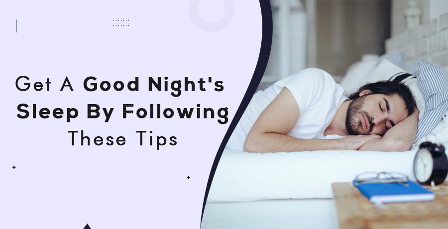 Get a Good Night's Sleep By Following These Tips
