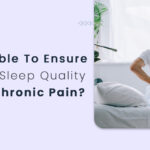 Chronic pain refers to pain lasting longer than 3 to 6 months. An individual's quality of life, including their sleep, can be significantly affected by it. Is It Possible to Ensure Excellent Sleep Quality Amidst Chronic Pain?