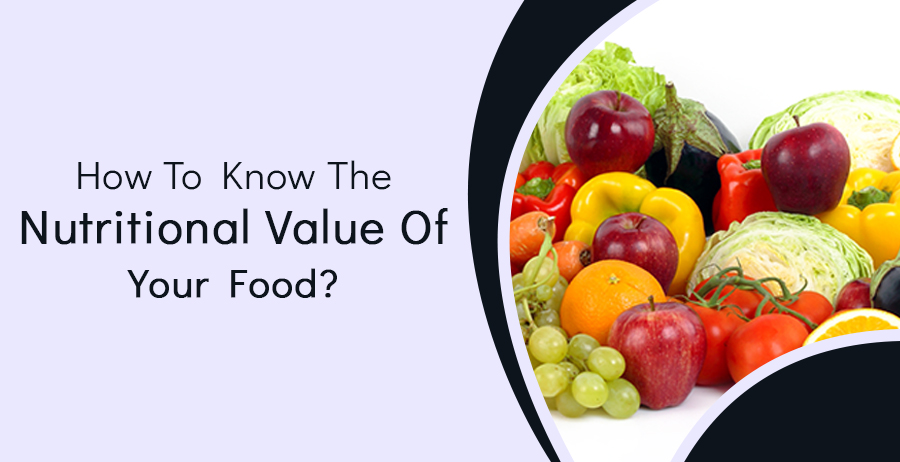 How To Know The Nutritional Value Of Your Food?