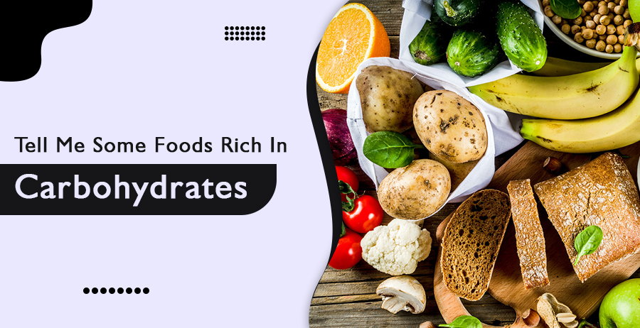 Tell Me Some Foods Rich In Carbohydrates