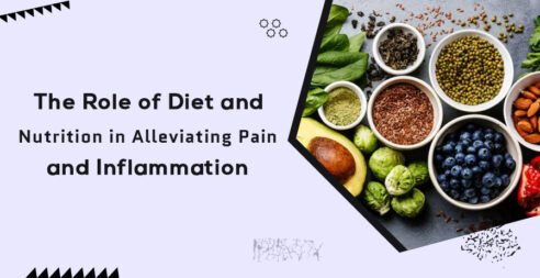 The Role of Diet and Nutrition in Alleviating Pain and Inflammation