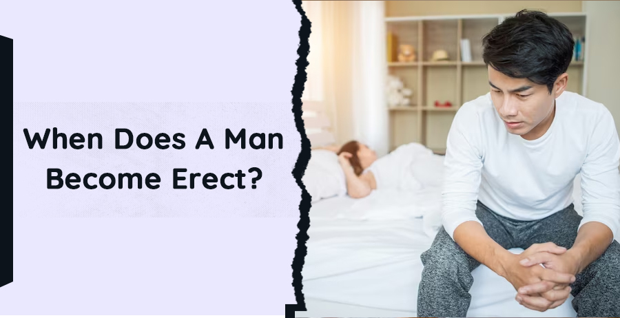 When Does A Man Become Erect?