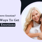 How to Improve Erection? 7 Effective Ways to Get Stronger Erections