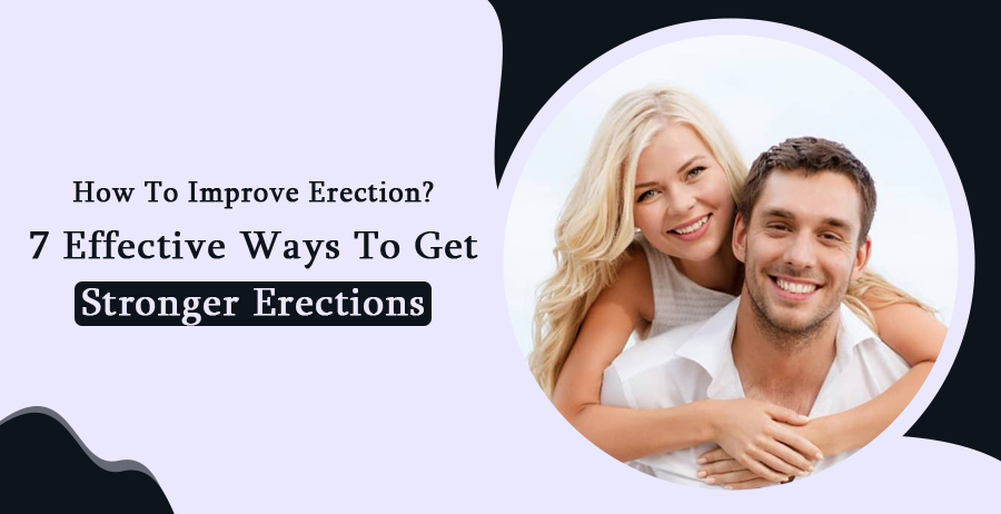 How to Improve Erection? 7 Effective Ways to Get Stronger Erections