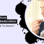 Premature Ejaculation Medication: What You Need to Know?