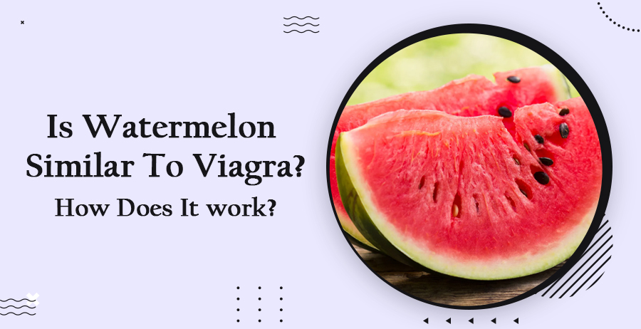 Is Watermelon similar to Viagra? How does it work?