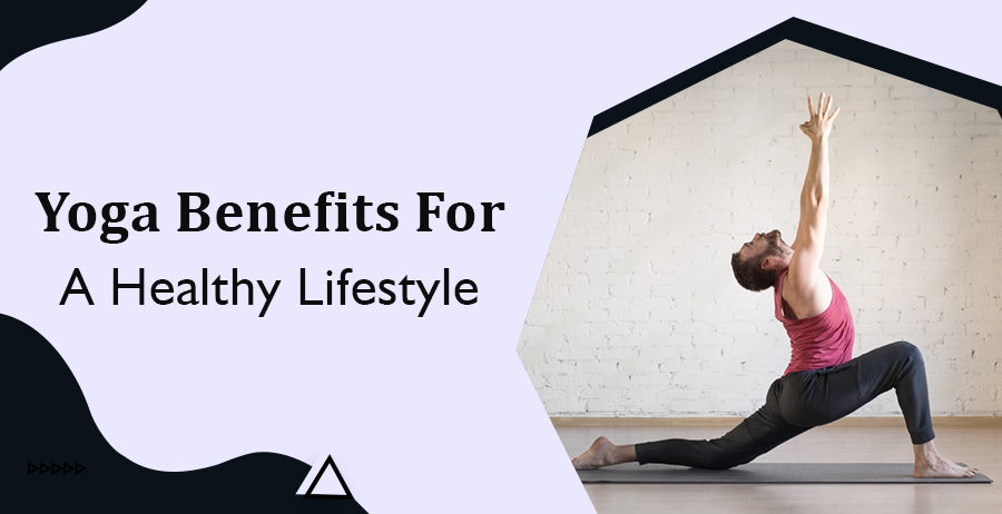 Yoga Benefits For A Healthy Lifestyle