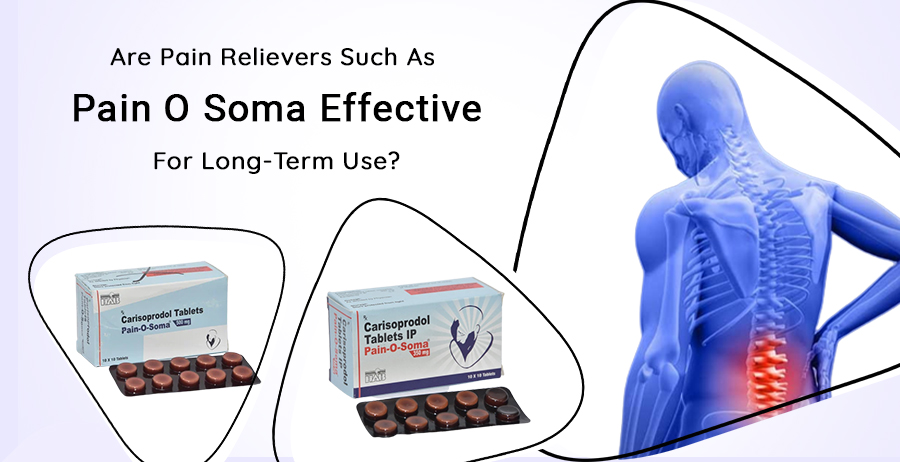 Are Pain relievers such as Pain O Soma effective for long-term use