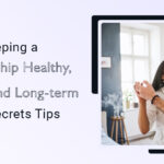 Keeping a Relationship Healthy, Strong, and Long-term to 5 Secrets Tips