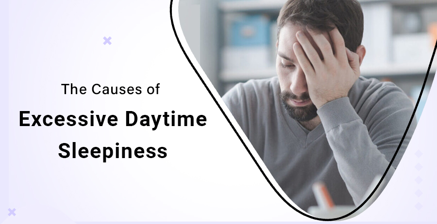 The Causes of Excessive Daytime Sleepiness