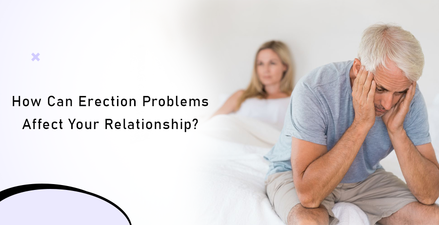 How Can Erection Problems Affect Your Relationship?