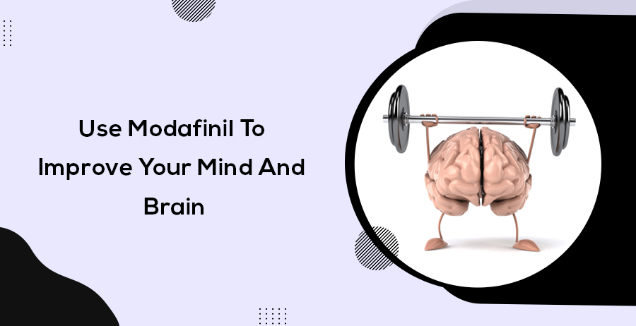 Use Modafinil To Improve Your Mind And Brain