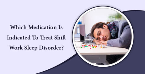 Which Medication Is Indicated To Treat Shift Work Sleep Disorder?