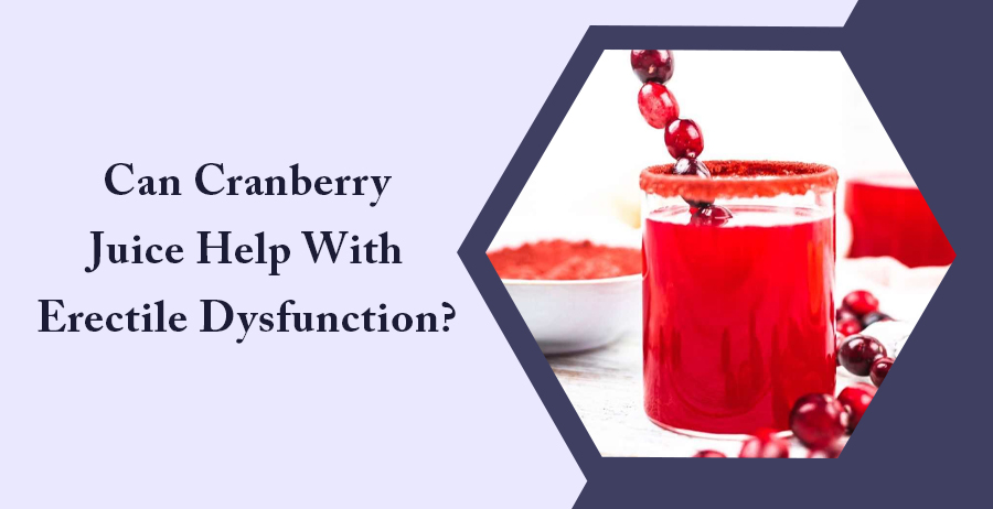 Can Cranberry Juice Help with Erectile Dysfunction?