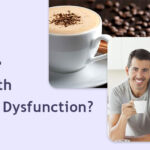 Does Caffeine Help with Erectile dysfunction