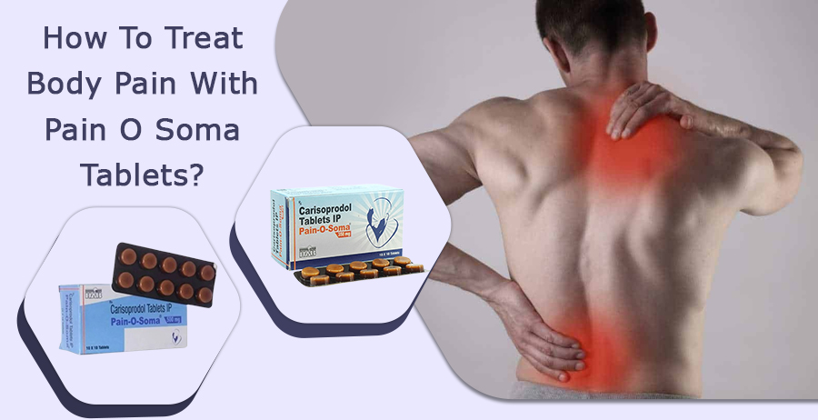 How to Treat Body Pain With Pain O Soma tablets?