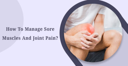 How To Manage Sore Muscles And Joint Pain?