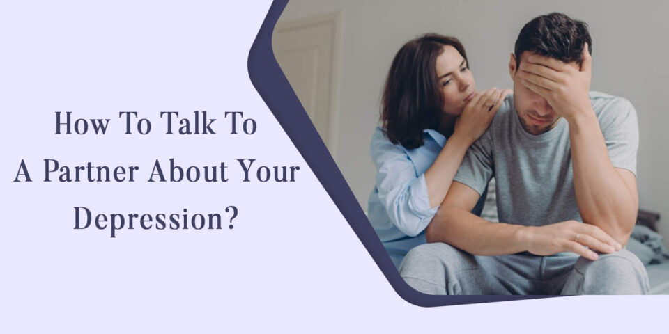How To Talk To A Partner About Your Depression?