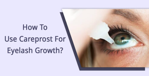 How To Use Careprost For Eyelash Growth?