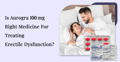 Is Aurogra 100 mg Right Medicine For Treating Erectile Dysfunction?