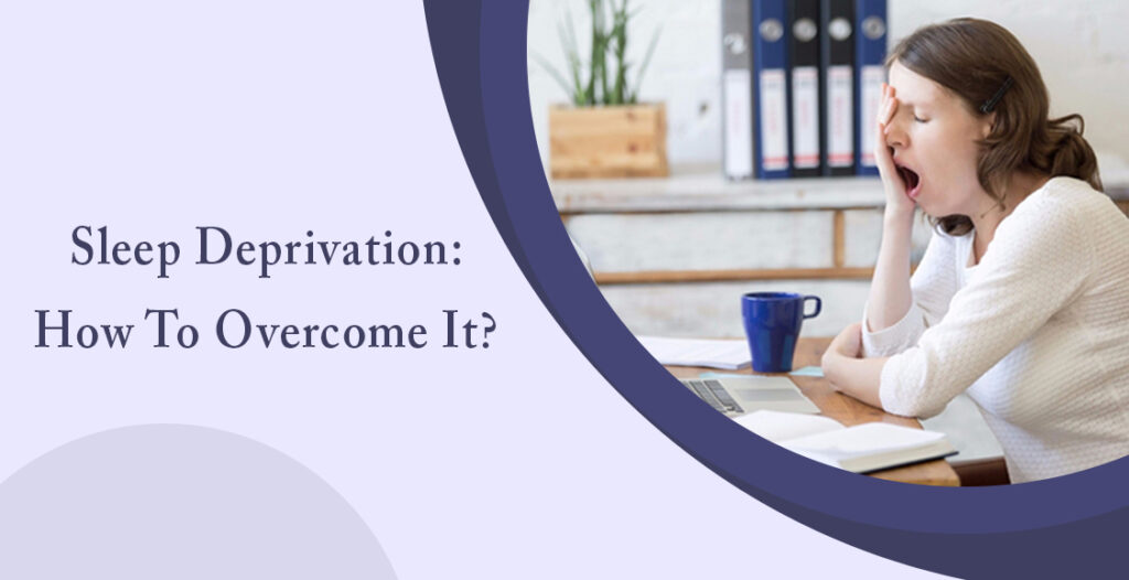 Sleep Deprivation: How To Overcome It?