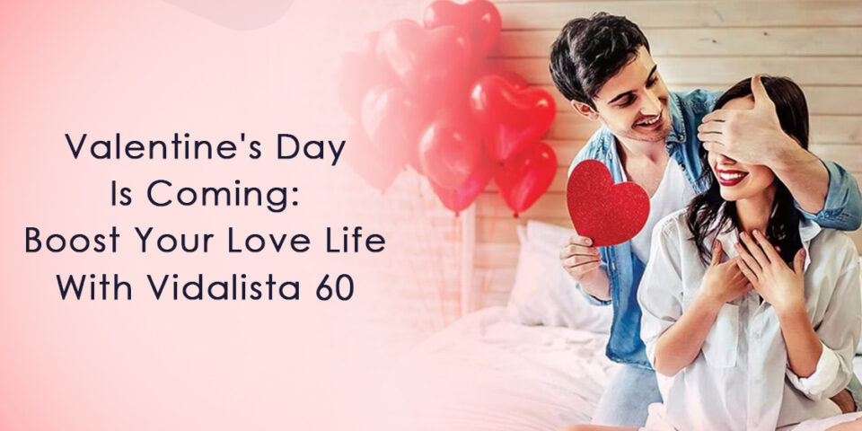 Valentine's Day is coming: Boost your love life with Vidalista 60