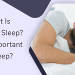 What Is Healthy Sleep? How Important Is Sleep?