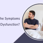 What are the symptoms of Erectile Dysfunction?