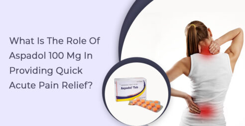 What Is The Role Of Aspadol 100 In Providing Quick Acute Pain Relief?