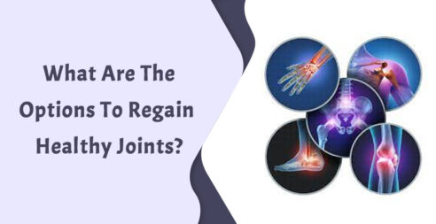 What Are The Options to Regain Healthy Joints