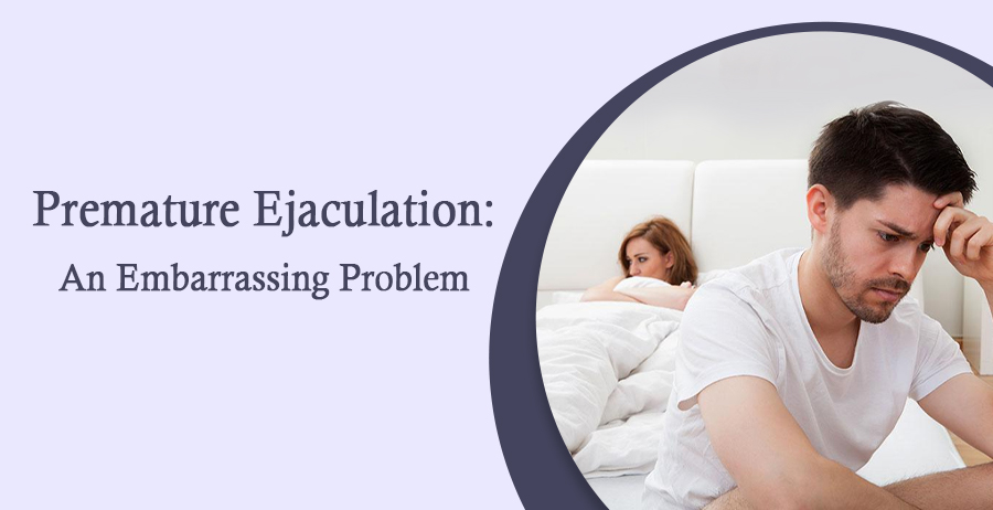 Premature Ejaculation: An Embarrassing Problem
