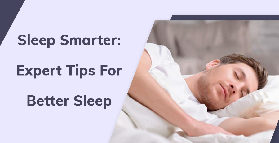Sleep Smarter- Expert tips for better sleep.