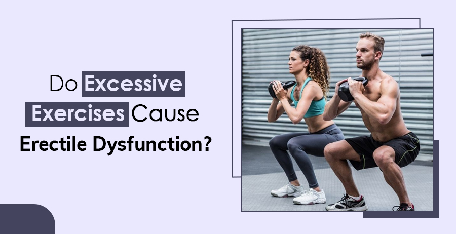 Do Excessive Exercises Cause Erectile Dysfunction?