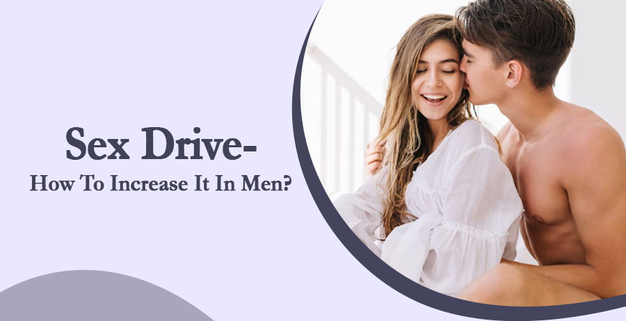 Sex Drive- How To Increase It In Men?