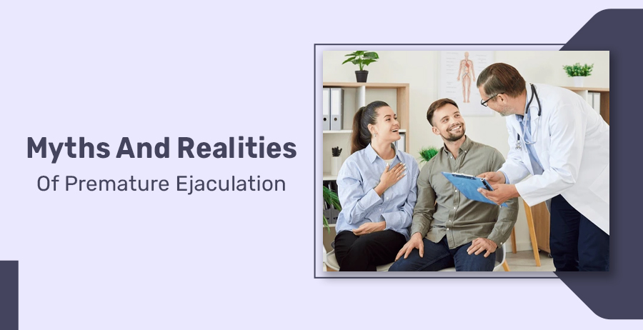 Myths And Realities Of Premature Ejaculation